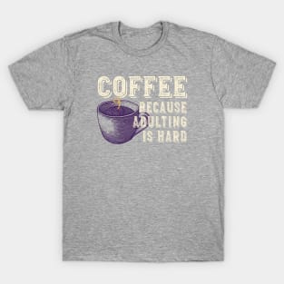 Funny Coffee Lover Coffee Because Adulting is Hard T-Shirt